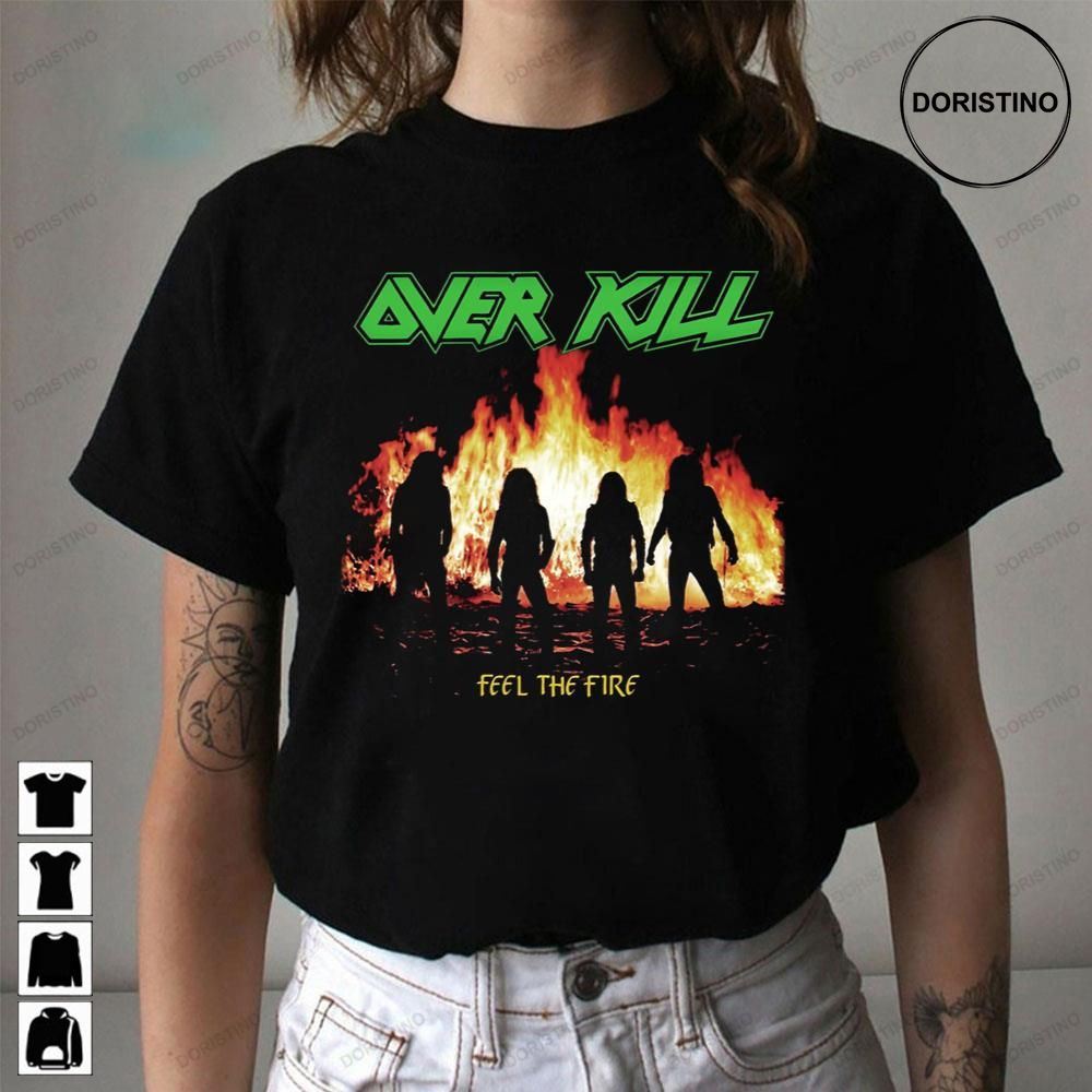 Feel The Fire Over Kill Limited Edition T-shirts